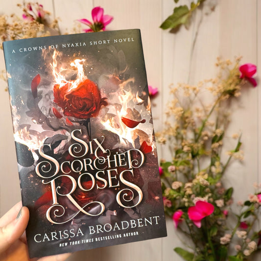 Six Scorched Roses/Carissa Broadbent